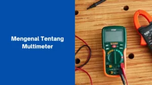 Mengenal Tentang Multimeter