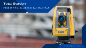Total Station : Pengertian, Kalibrasi dan Manfaatnya